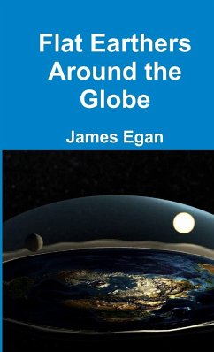 Flat Earthers Around the Globe - Egan, James