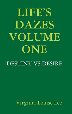 LIFE'S DAZES - DESTINY VS DESIRE VOLUME ONE - Lee, Virginia Louise
