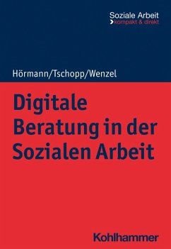 Digitale Beratung in der Sozialen Arbeit - Hörmann, Martina;Tschopp, Dominik;Wenzel, Joachim