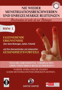 Nie wieder Menstruationsbeschwerden und das Ende von unregelmäßigen Blutungen - Menstruation ist mehr als nur Blutungen - für Mütter und Töchter Band 1 - Dantse, Dantse