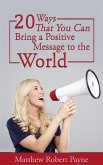 20 Ways that You Can Bring a Positive Message To the World (eBook, ePUB)