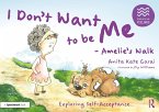 I Don't Want to be Me - Amelie's Walk: Exploring Self-Acceptance (eBook, PDF)
