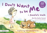 I Don't Want to be Me - Amelie's Walk: Exploring Self-Acceptance (eBook, PDF) I Don't Want to be Me - Amelie's Walk: Exploring Self-Acceptance (eBook, PDF)