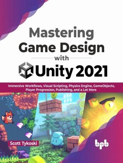 Mastering Game Design with Unity 2021: Immersive Workflows, Visual Scripting, Physics Engine, GameObjects, Player Progression, Publishing, and a Lot More (English Edition) (eBook, ePUB) - Tykoski, Scott