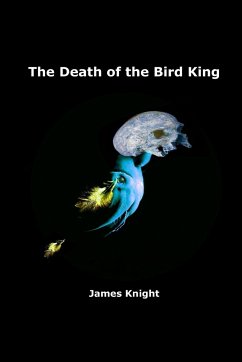 The Death of the Bird King - Knight, James