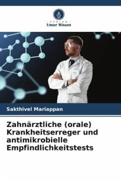 Zahnärztliche (orale) Krankheitserreger und antimikrobielle Empfindlichkeitstests - Mariappan, Sakthivel