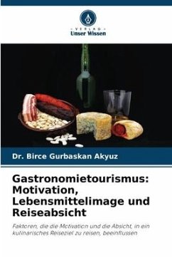 Gastronomietourismus: Motivation, Lebensmittelimage und Reiseabsicht - Gurbaskan Akyuz, Dr. Birce