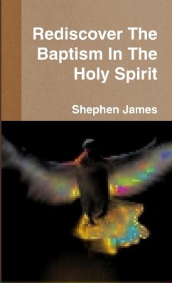 Rediscover The Baptism In The Holy Spirit - James "aka" Daniel Harris, Shephen