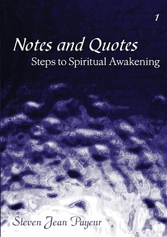 Notes and Quotes - Steps to Spiritual Awakening - Volume I - Payeur, Steven