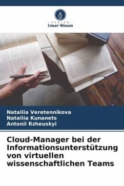 Cloud-Manager bei der Informationsunterstützung von virtuellen wissenschaftlichen Teams - Veretennikova, Nataliia;Kunanets, Nataliia;Rzheuskyi, Antonii