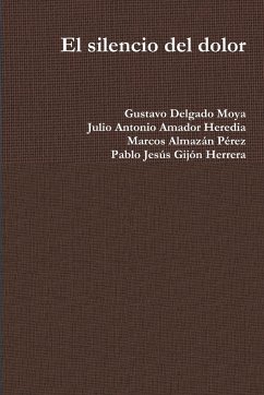 El silencio del dolor - Delgado Moya, Gustavo; Amador Heredia, Julio Antonio; Almazán Pérez, Marcos