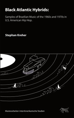 Black Atlantic Hybrids: Samples of Brazilian Music of the 1960s and 1970s in U.S. American Hip Hop - Kreher, Stephan