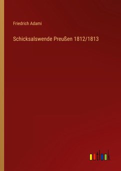 Schicksalswende Preußen 1812/1813 - Adami, Friedrich