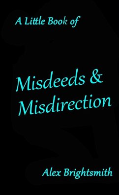 A Little Book of Misdeeds & Misdirection - Brightsmith, Alex