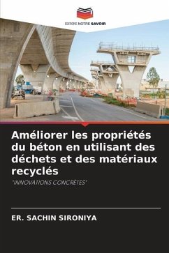 Améliorer les propriétés du béton en utilisant des déchets et des matériaux recyclés - SIRONIYA, ER. SACHIN