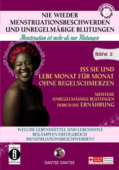 Nie wieder Menstruationsbeschwerden und das Ende von unregelmäßigen Blutungen - Menstruation ist mehr als nur Blutungen - für Mütter und Töchter Band 2 - Dantse, Dantse