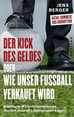 Der Kick des Geldes oder wie unser Fußball verkauft wird - Berger, Jens