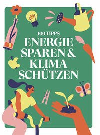 100 TIPPS: ENERGIE SPAREN & KLIMA SCHÜTZEN
