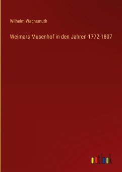 Weimars Musenhof in den Jahren 1772-1807 - Wachsmuth, Wilhelm