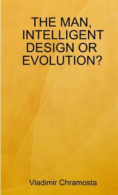 THE MAN, INTELLIGENT DESIGN OR EVOLUTION? - Chramosta, Vladimir