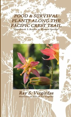 FOOD & SURVIVAL PLANTS ALONG THE PACIFIC CREST TRAIL Handbook 1 - Vizgirdas, Ray