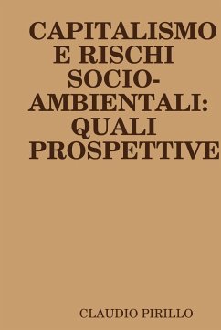 Capitalismo E Rischi Socio-Ambientali: Quali Prospettive - Pirillo, Claudio