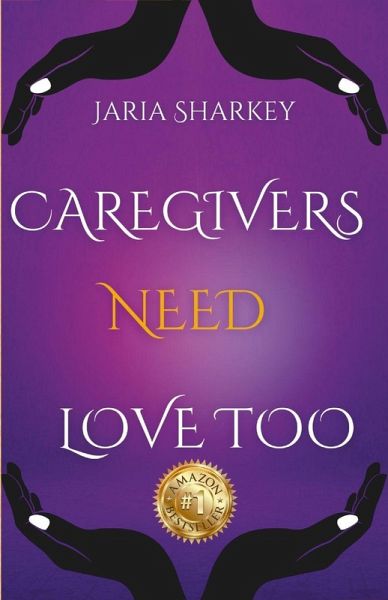 Jaria Sharkey - Caregivers Need Love Too Jaria Sharkey - Caregivers Need Love Too