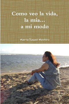 Como veo la vida, la mía... a mi modo - Montero, Marta Raquel
