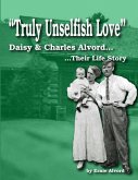 &quote;Truly Unselfish Love&quote; - Daisy & Charles Alvord Their Life Story