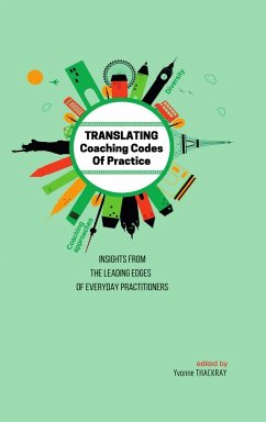 TRANSLATING Coaching Codes of Practices - Insights from the Leading Edges of Everyday Practitioners - Thackray, Yvonne