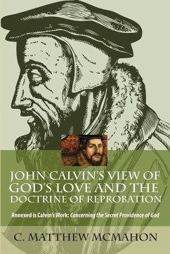 John Calvin's View of God's Love and the Doctrine of Reprobation - McMahon, C. Matthew