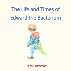 The Life and Times of Edward the Bacterium - Haywood, Rachel