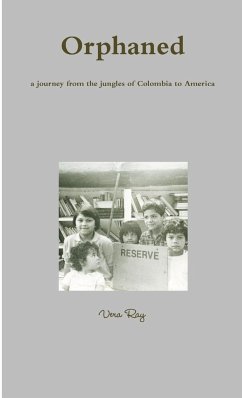 Orphaned, a journey from the jungles of Colombia to America - Ray, Vera