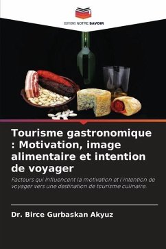 Tourisme gastronomique : Motivation, image alimentaire et intention de voyager - Gurbaskan Akyuz, Dr. Birce
