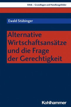 Alternative Wirtschaftsansätze und die Frage der Gerechtigkeit - Stübinger, Ewald