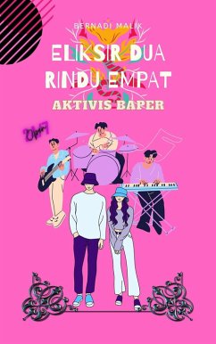 Eliksir Dua Rindu Empat : Aktivis Baper (eBook, ePUB) - Malik, Bernadi