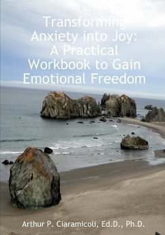 Transforming Anxiety into Joy - Ciaramicoli, Arthur