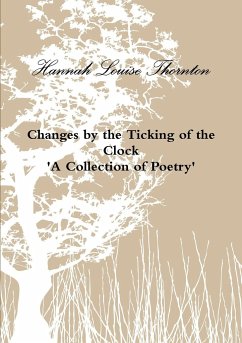 Changes by the Ticking of the Clock 'A Collection of Poetry' - Thornton, Hannah Louise