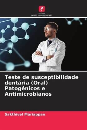 Teste de susceptibilidade dentária (Oral) Patogénicos e Antimicrobianos Teste de susceptibilidade dentária (Oral) Patogénicos e Antimicrobianos