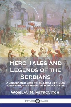 Hero Tales and Legends of the Serbians - Petrovitch, Woislav M.