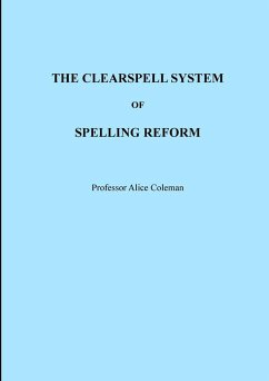 THE CLEARSPELL SYSTEM OF SPELLING REFORM - Coleman, Alice