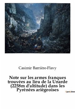Note sur les armes franques trouvées au lieu de la Unarde (2258m d'altitude) dans les Pyrénées ariégeoises - Barrière-Flavy, Casimir