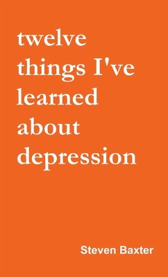 Twelve Things I've Learned About Depression - Baxter, Steven