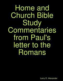 Home and Church Bible Study Commentaries from Paul's letter to the Romans - Alexander, Larry D.