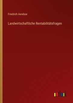 Landwirtschaftliche Rentabilitätsfragen - Aereboe, Friedrich