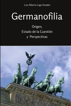 Germanofilia. Origen, estado de la cuestión y perspectivas - Lugo Amador, Luis Alberto