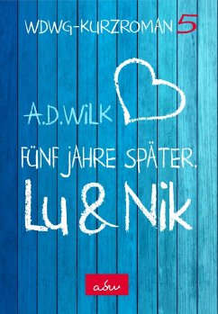 Lu & Nik. Fünf Jahre später - Wilk, A. D.