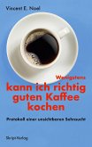 Wenigstens kann ich richtig guten Kaffee kochen