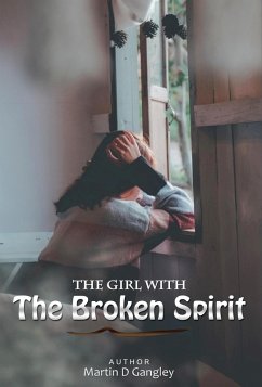 The Girl With The Broken Spirit (eBook, ePUB) - Gangley, Martin D
