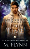 The Keeper of Time: A Wolf Shifter Romance (Moonlight Among Monsters Book 3) (eBook, ePUB)